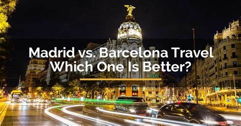 madrid vs barcelona to visit